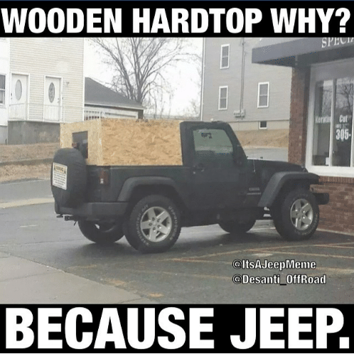 wooden-hardtop-why-305-altsa-ajeepmeme-desanti-offroad-because-jeep-353930.png